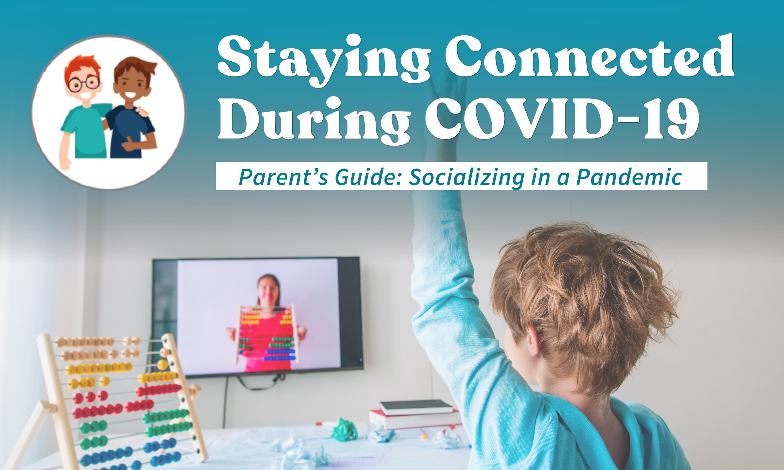 Parents Guide: Staying Connected During COVID-19