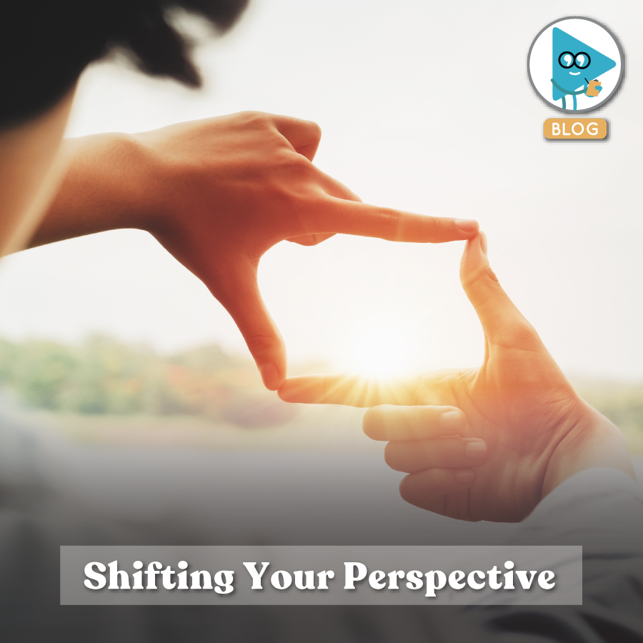 Shifting Your Perspective: Why and How?